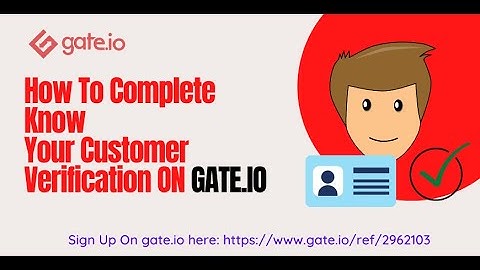 GATE.IO. How To Complete Know Your Customer (KYC) Verification.