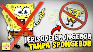 inilah episode SPONGEBOB tapi gak munculin spongebob ....