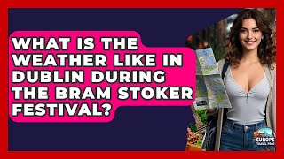 What Is The Weather Like In Dublin During The Bram Stoker Festival? - Europe Travel Pros