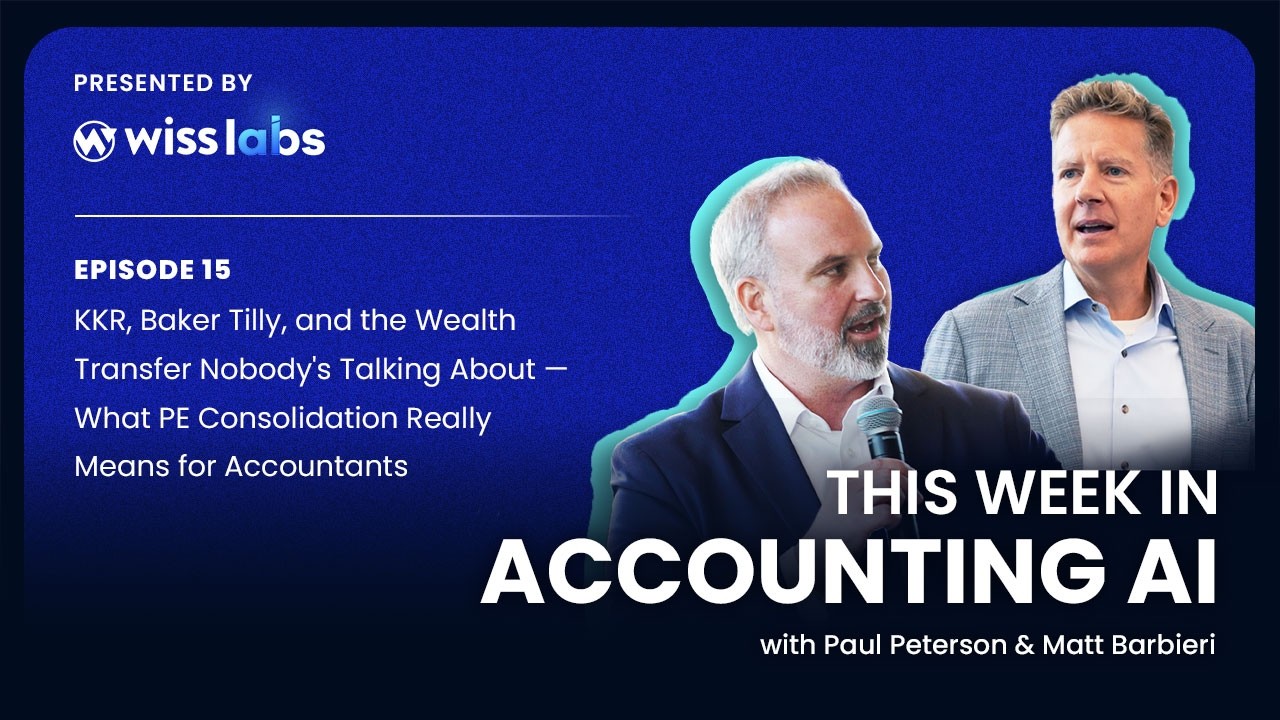 This Week in Accounting AI episode 15: KKR, Baker Tilly, and the Wealth Transfer Nobody's Talking About — What PE Consolidation Really Means for Accountants