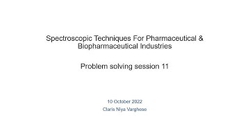 Problem solving session11:Spectroscopic Techniques For Pharmaceutical & Biopharmaceutical Industries