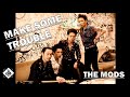 THE MODS / MAKE SOME TROUBLE