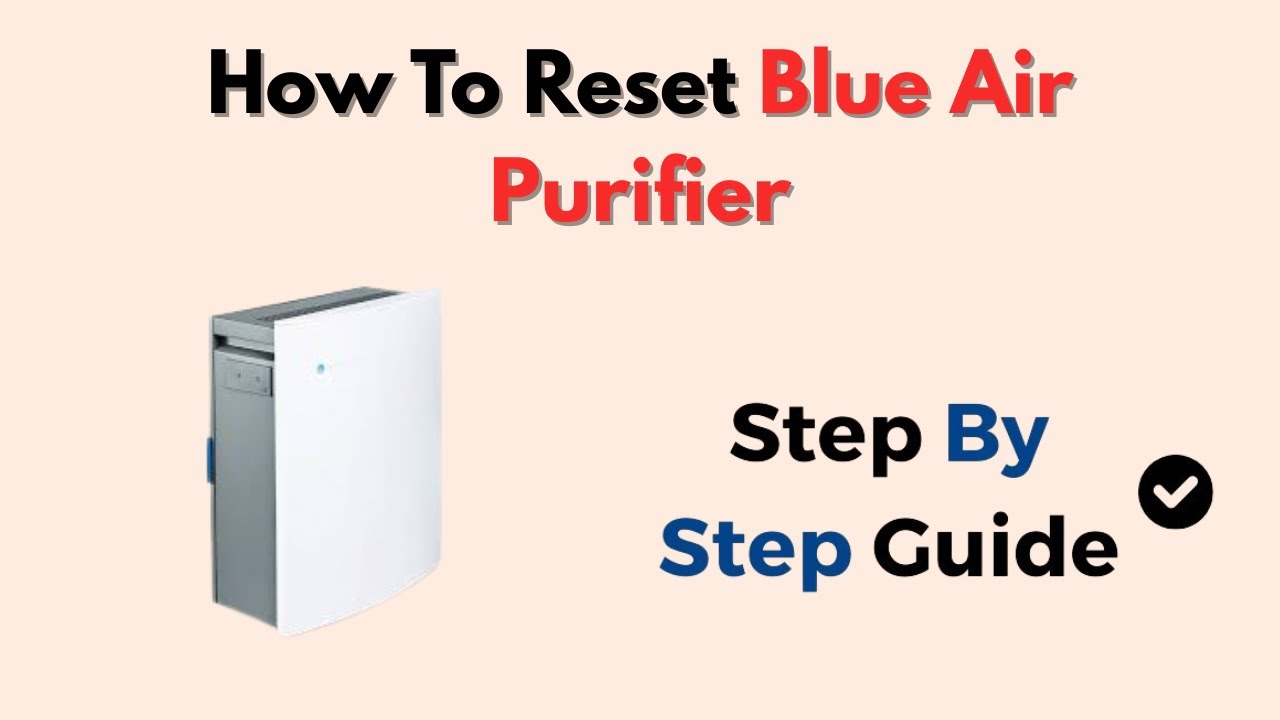 How To Reset Blue Air Purifier – Filter Change & Power Reset Instructions