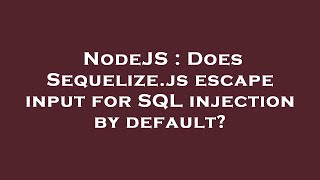 NodeJS : Does Sequelize.js escape input for SQL injection by default
