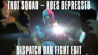 THOT SQUAD - HOES DEPRESSED | Dispatch Bar Fight Edit