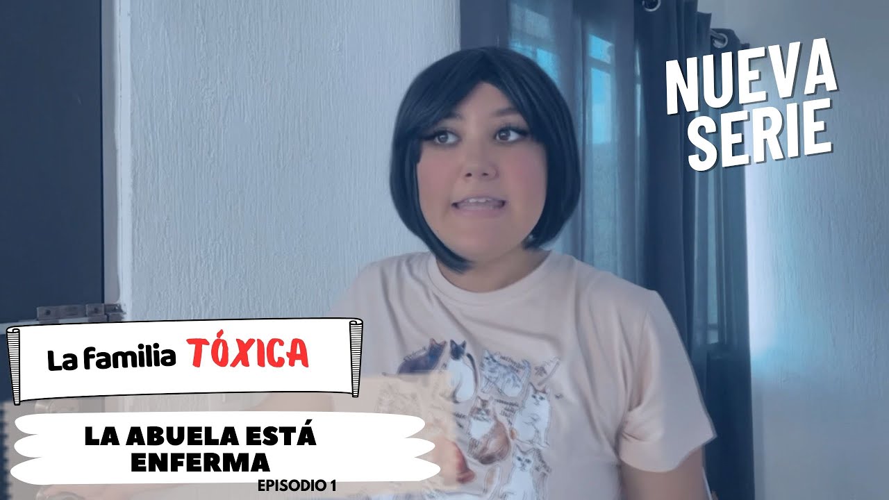 La abuela está enferma- LA FAMILIA TÓXICA 🔥