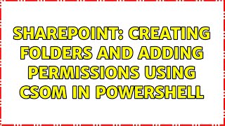 Sharepoint: Creating folders and adding permissions using CSOM in PowerShell (2 Solutions!!)