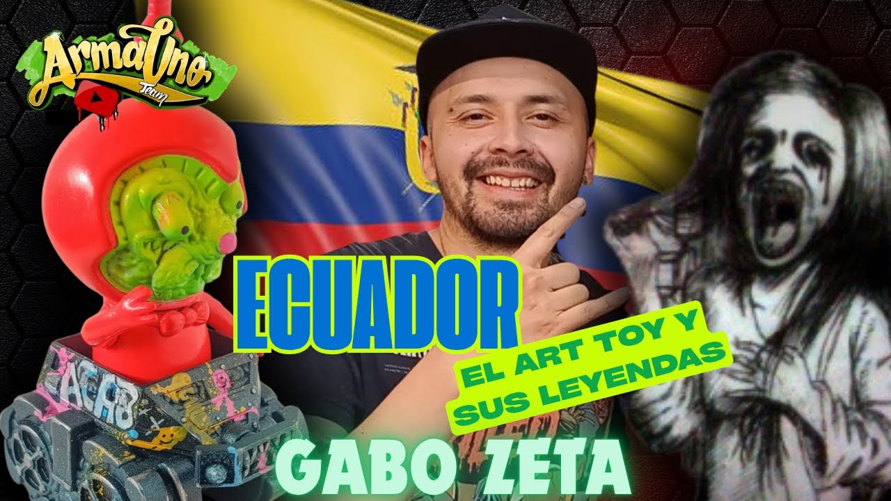 Ecuador 🇪🇨 el Art toy y sus leyendas 🔥GaboZeta🔥