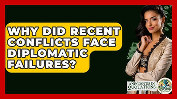 Why Did Recent Conflicts Face Diplomatic Failures? - Anecdotes in Quotation