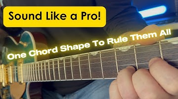One chord shape to Rule them ALL...SOUND LIKE A PRO!