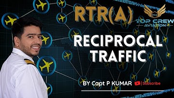 RTR(A) PART - 1 | RECIPROCAL TRAFFIC | TOP CREW AVIATION | CAPT P KUMAR