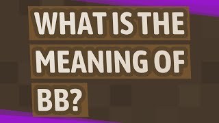 What is the meaning of BB?