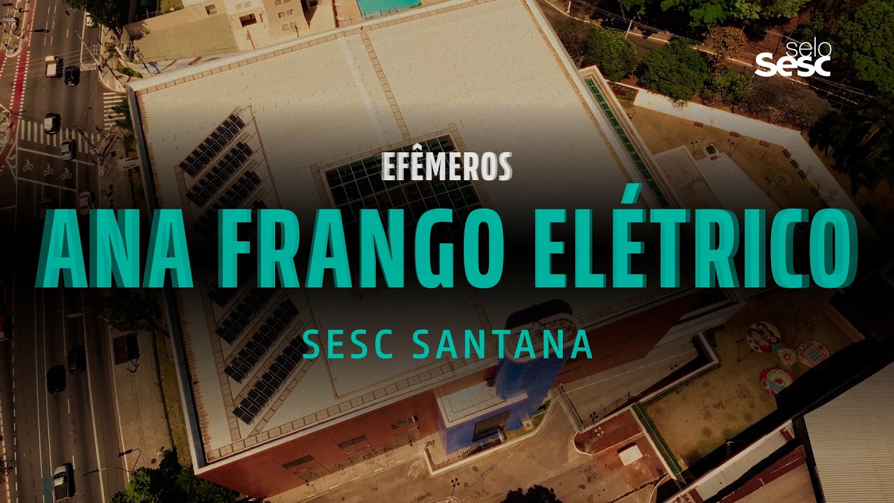 ANA FRANGO ELÉTRICO | EFÊMEROS | SELO SESC