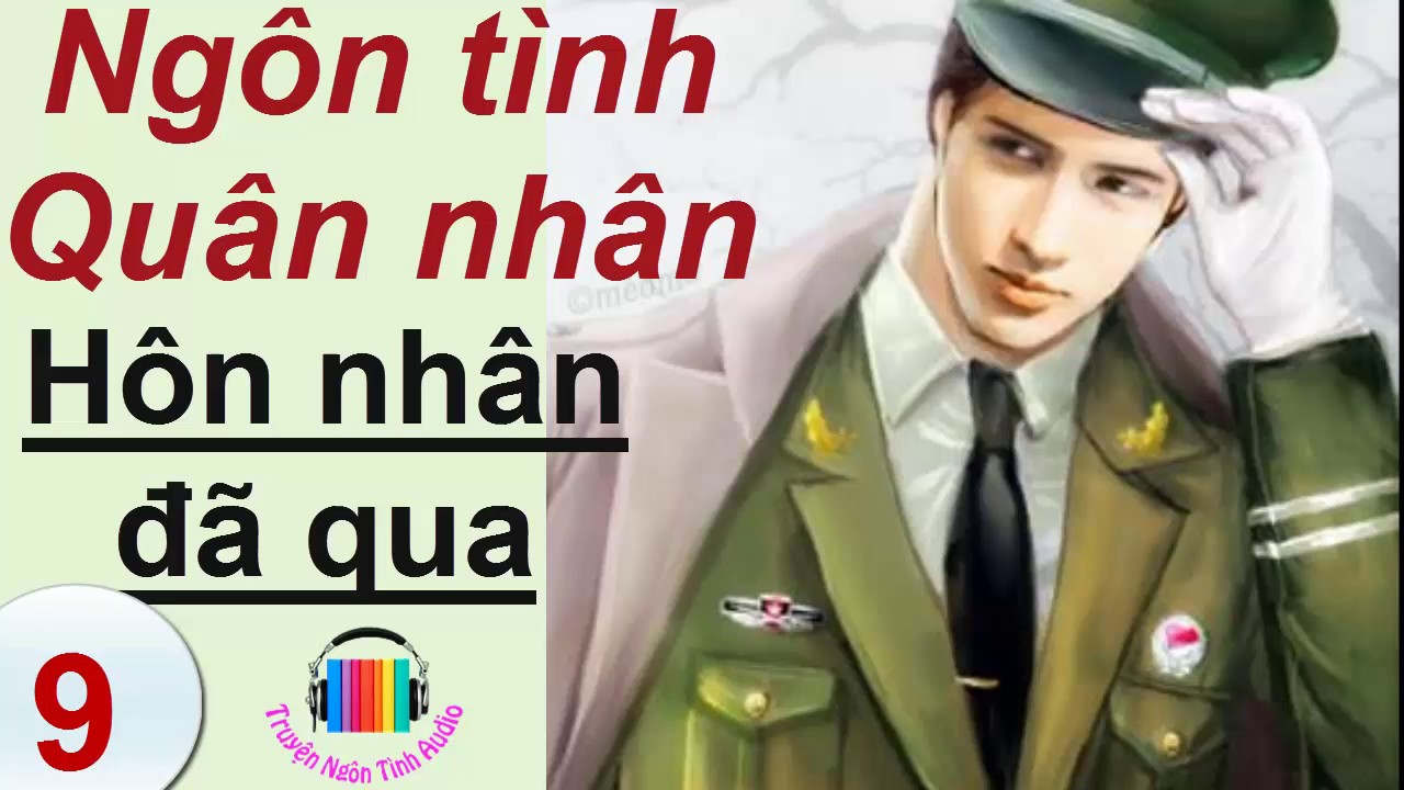 Hon Nhan đa Qua Ngon Tinh Quan Nhan Truyện Ngon Tinh Audio P9 Youtube