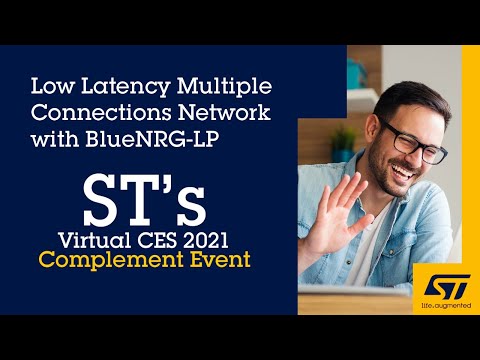 CES 2021 Complement Event: Low latency multiple connections network with BlueNRG-LP