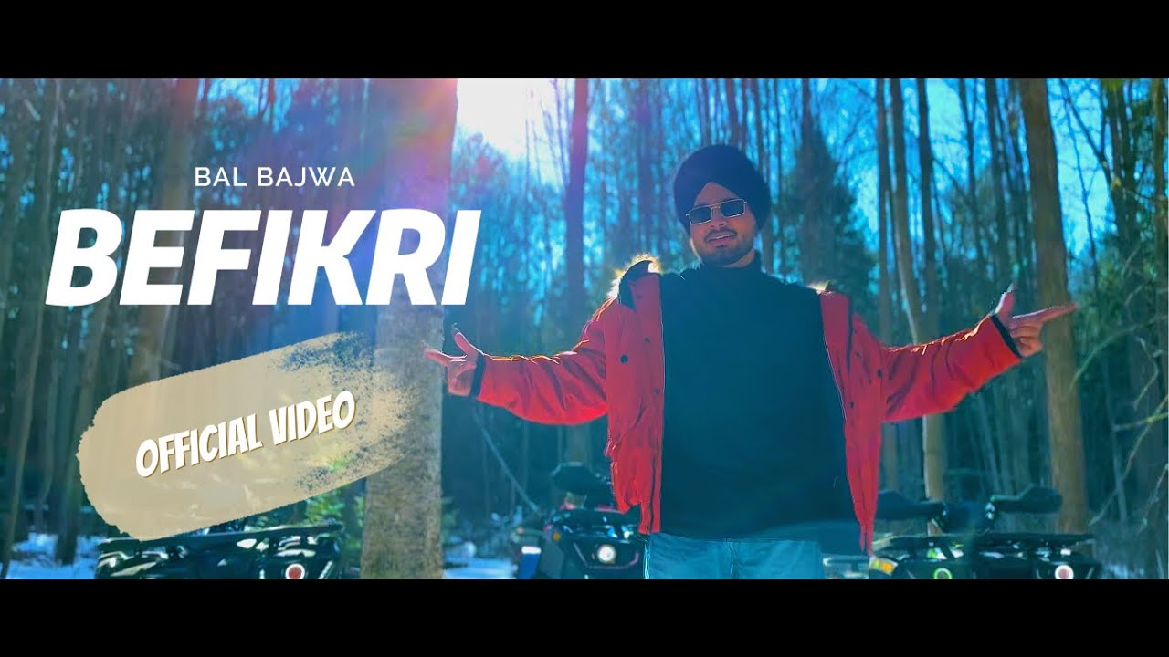 BEFIKRI(Official Music Video)Bal Bajwa|RG Cash| Aakash Baath | Arash Baath Latest Punjabi Song 2023