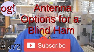Antenna Options for a Blind Ham (#472)