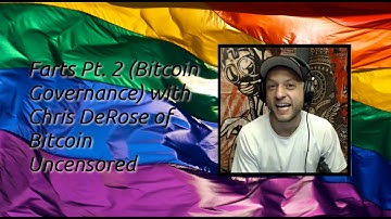 Farts Pt. 2 (Bitcoin Governance) with Chris DeRose of Bitcoin Uncensored
