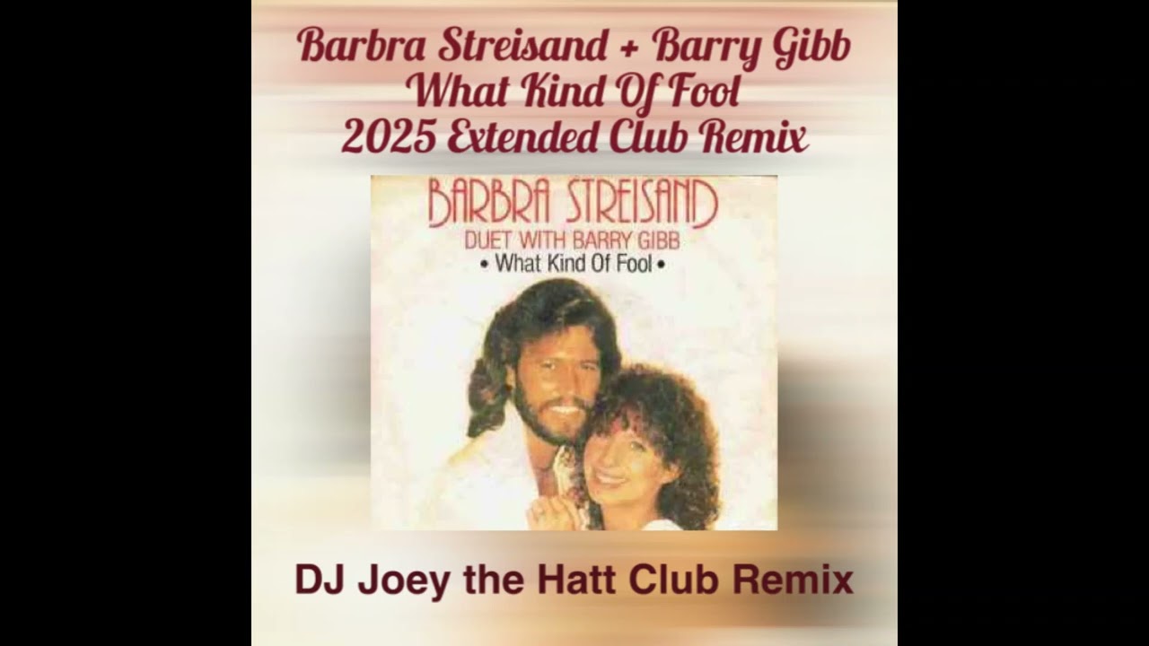 BARBRA STREISAND + BARRY GIBB   WHAT KIND OF FOOL 2025 JOEY THE HATT CLUB REMIX
