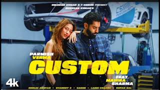 PARMISH VERMA - CUSTOM (Official Video) | FEAT. MAHIRA SHARMA | GURLEZ AKHTAR | BHUSHAN KUMAR