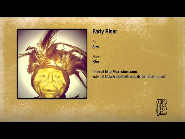 Watch Sirs - Early Riser on YouTube Watch Sirs - Early Riser on YouTube