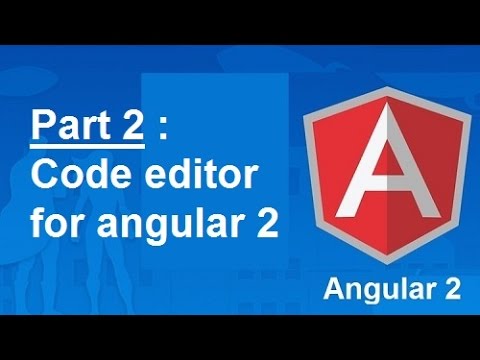 Part 2 : Code editor for Angular 2