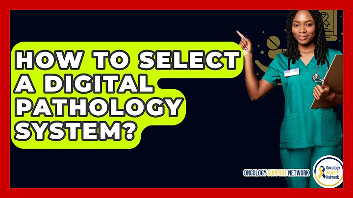 How To Select A Digital Pathology System? - Oncology Support Network
