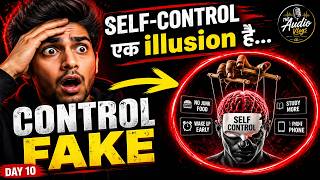Self Control एक illusion है | The Human Reality A 45-Day Psychology Roadmap | Day 10