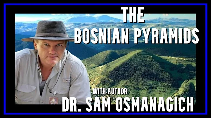 The Mystery of the Bosnian Pyramids with author Dr Sam Osmanagich