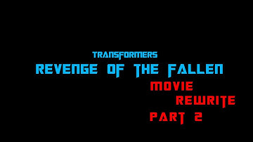 Transformers - Revenge of the Fallen - Movie ReWrite - Part 2
