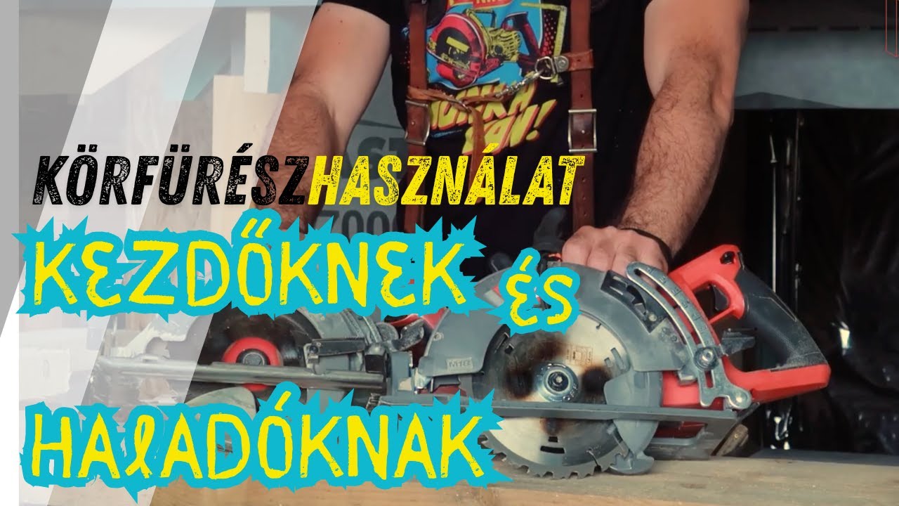 Kézi körfűrész használata, KEZDŐKNEK ÉS HALADÓKNAK!