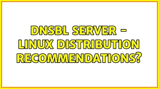 Dnsbl Server - Linux Distribution Recommendations? 2 Solutions