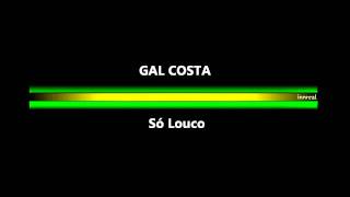 Gal Costa - So Louco.