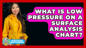What Is Low Pressure On A Surface Analysis Chart? - Weather Watchdog