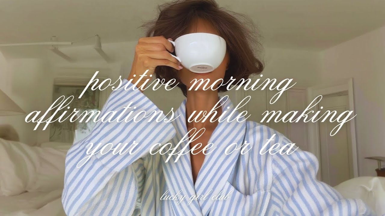 Positive Morning Affirmations While Making Your Coffee or Tea
