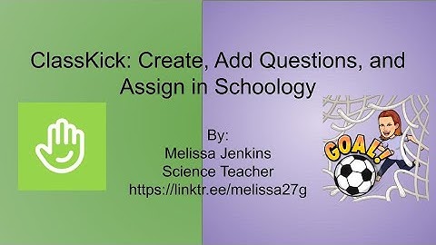 ClassKick: Create, Add Questions, and Assign in Schoology