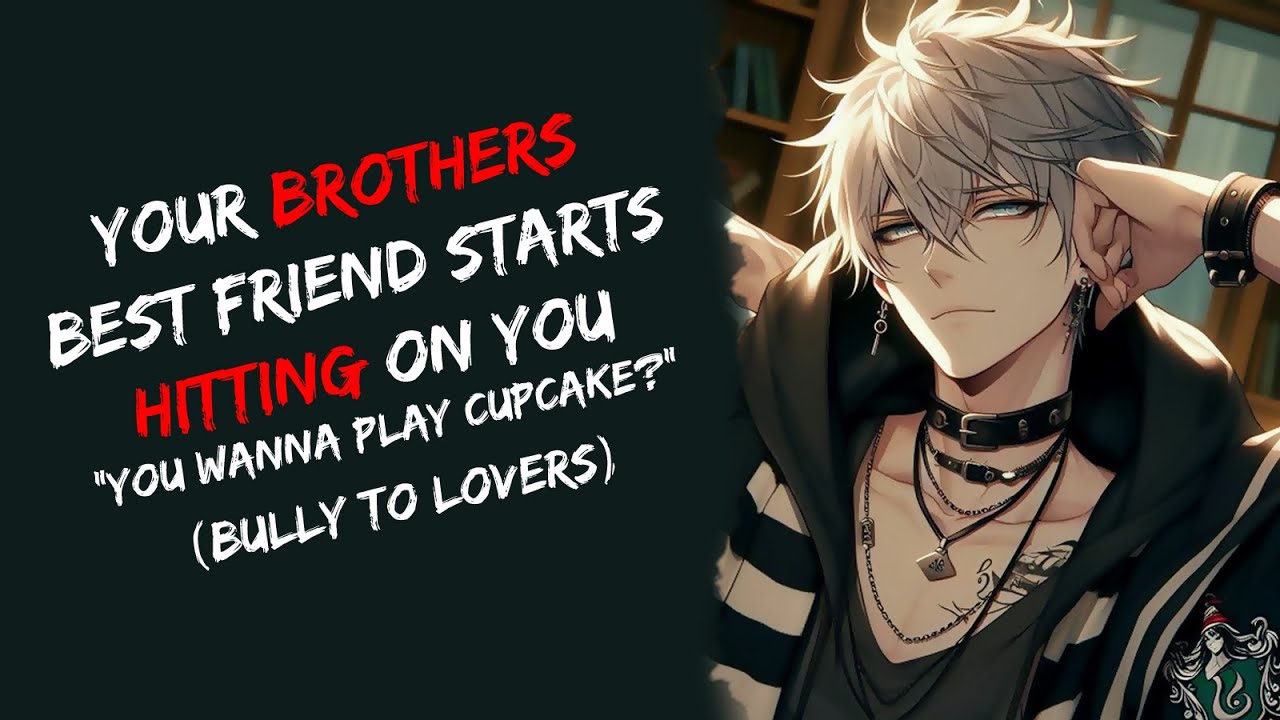 Your Brothers Best Friend Starts Hitting On You "You Wanna Play Cupcake" (Bully To Lovers, ASMR)