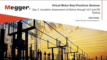 Virtual Motor Best Practices Seminar - Day 2 - Insulation Assess. of Motors through VLF & PD Testing