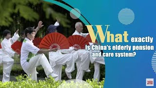 What exactly is China's elderly pension and care system?