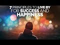7 principles to live by for a successful happy life  motivational