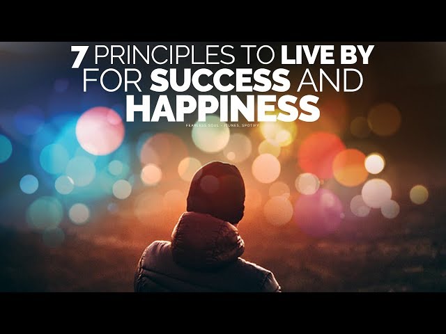 7 Principles To Live By For A Successful, Happy Life - Motivational Video class=