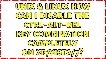 Unix & Linux: How can I disable the CTRL-ALT-DEL key combination completely on XP/Vista/7?