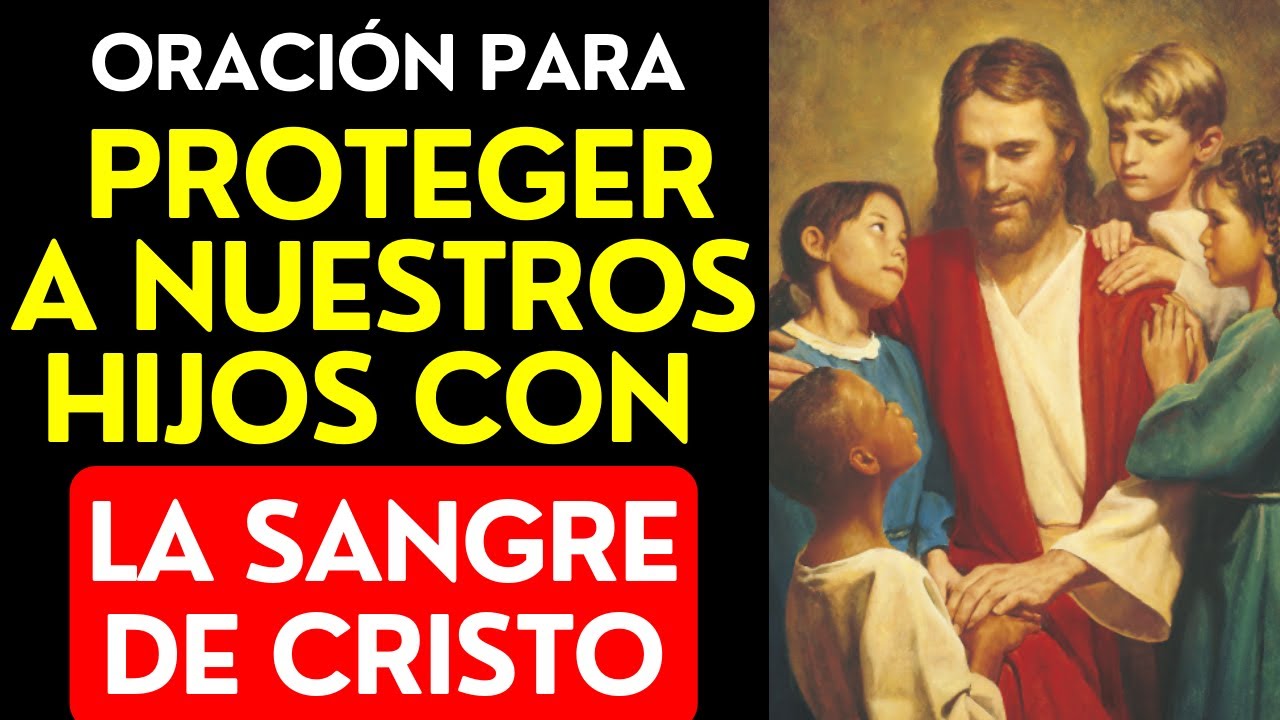 🔴ORACIÓN para PROTEGER a NUESTROS HIJOS con LA SANGRE DE CRISTO - YouTube