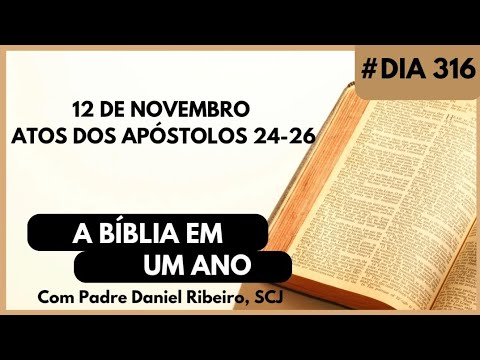 A BÍBLIA EM 1 ANO - 12 de Novembro (Atos dos Apóstolos 24-26)