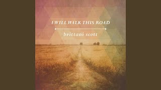 Video thumbnail of "Brittani Scott - I Will Walk This Road"