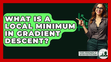 What Is A Local Minimum In Gradient Descent? - The Friendly Statistician