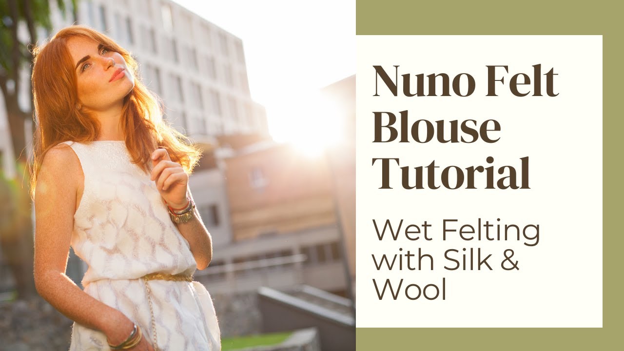 Nuno Felt Summer Blouse - Wet Felting Tutorial | Handmade with Silk & Wool