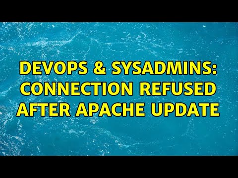 DevOps & SysAdmins: Connection refused after apache update (3 Solutions!!)