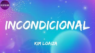Kim Loaiza -INCONDICIONAL(letra)