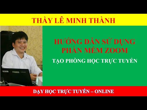 Dạy học trực tuyến - Hướng dẫn sử dụng phần mềm zoom để tạo phòng học trực tuyến